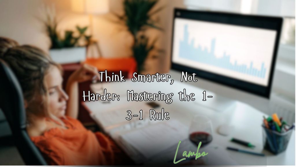 Think Smarter, Not Harder: Mastering the 1-3-1&nbsp;Rule