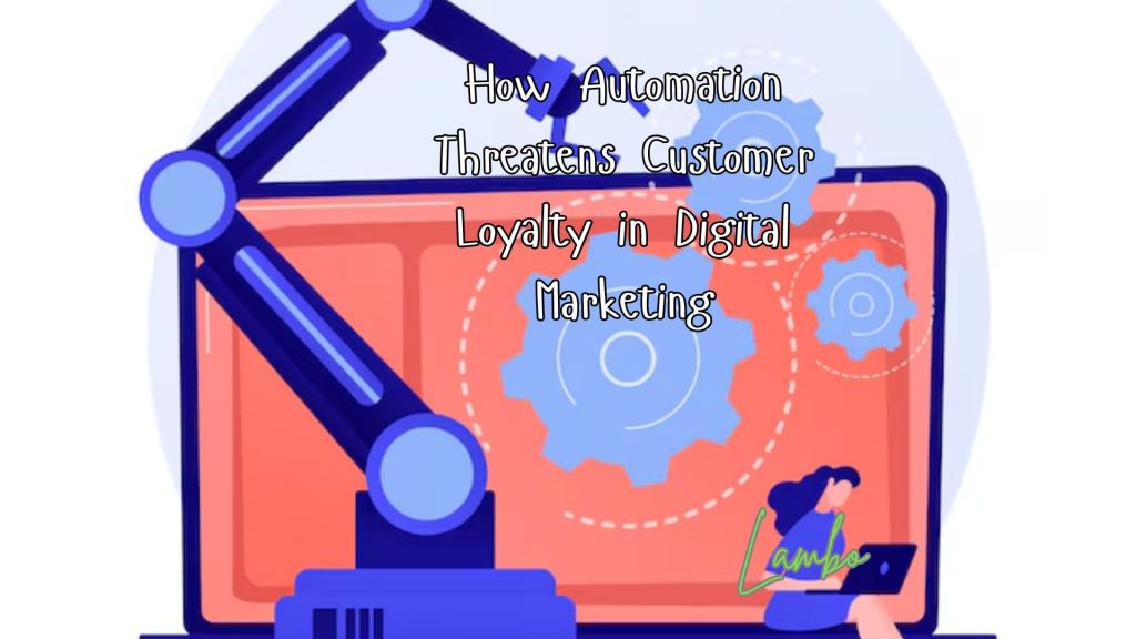 How Automation Affects Customer Loyalty in Digital&nbsp;Marketing