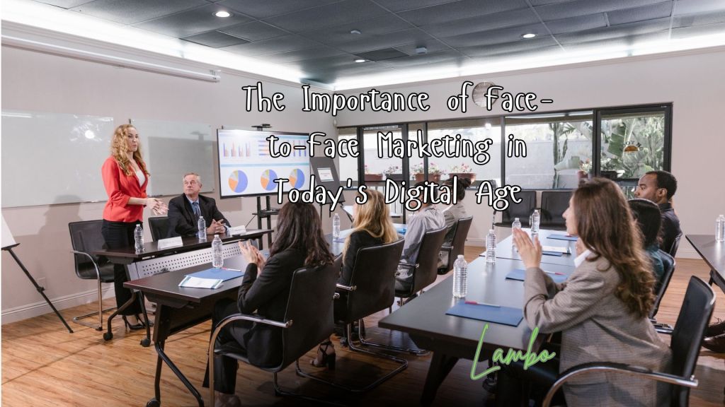 The Importance of Face-to-Face Marketing in Today’s Digital&nbsp;Age