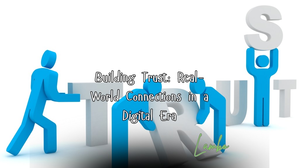 Building Trust: Real-World Connections in a Digital&nbsp;Era