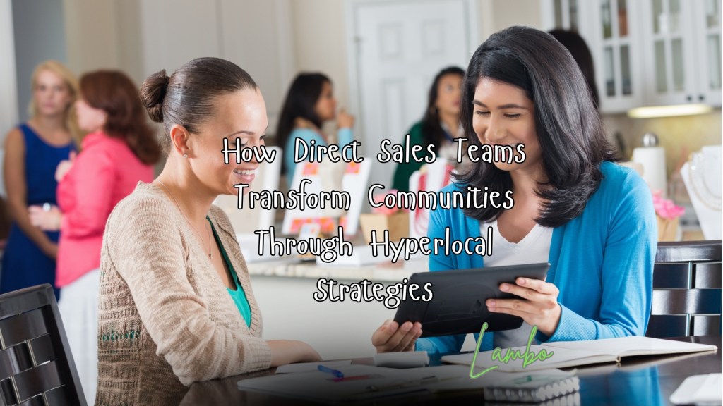 How Direct Sales Teams Transform Communities Through Hyperlocal&nbsp;Strategies
