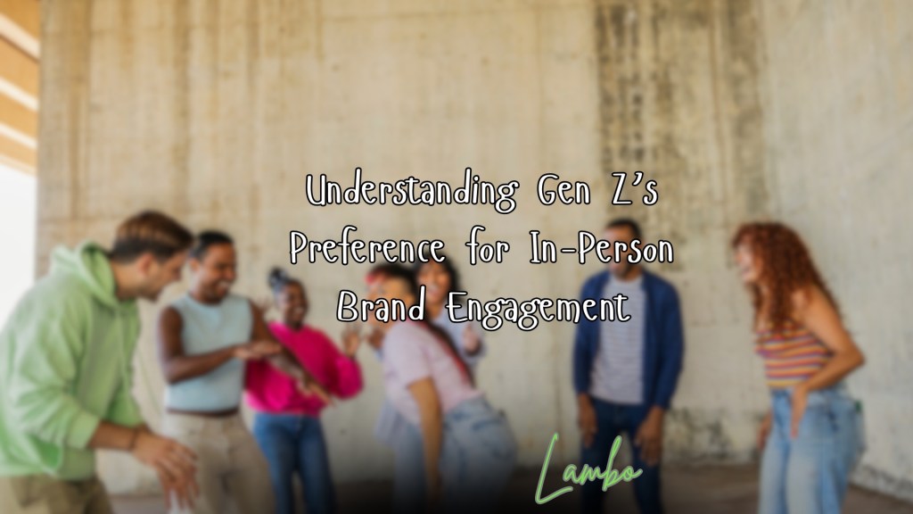Understanding Gen Z’s Preference for In-Person Brand&nbsp;Engagement