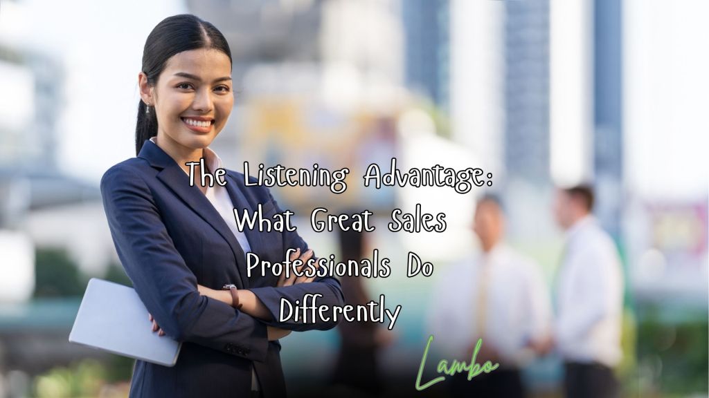 The Listening Advantage: What Great Sales Professionals Do&nbsp;Differently